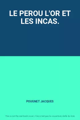 Couverture du produit · LE PEROU L'OR ET LES INCAS.