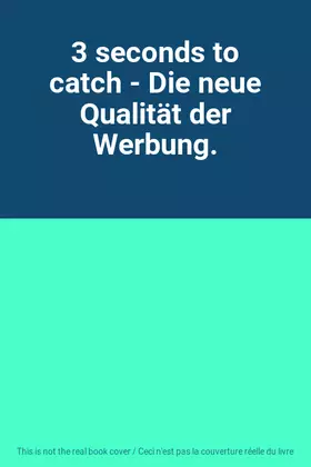 Couverture du produit · 3 seconds to catch - Die neue Qualität der Werbung.