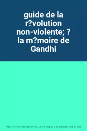 Couverture du produit · guide de la r?volution non-violente; ? la m?moire de Gandhi
