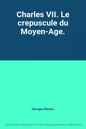 Couverture du produit · Charles VII. Le crepuscule du Moyen-Age.