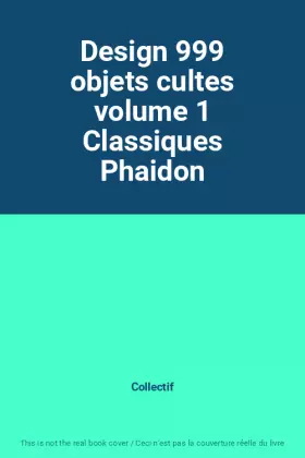 Couverture du produit · Design 999 objets cultes volume 1 Classiques Phaidon