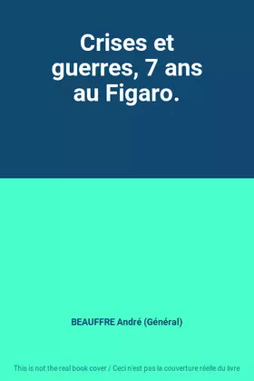 Couverture du produit · Crises et guerres, 7 ans au Figaro.