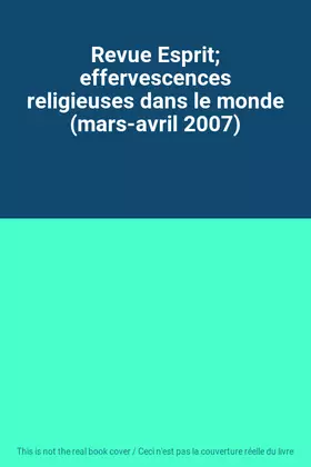 Couverture du produit · Revue Esprit; effervescences religieuses dans le monde (mars-avril 2007)