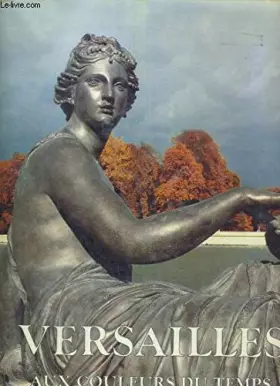 Couverture du produit · VERSAIILES AUX COULEUR DU TEMPS