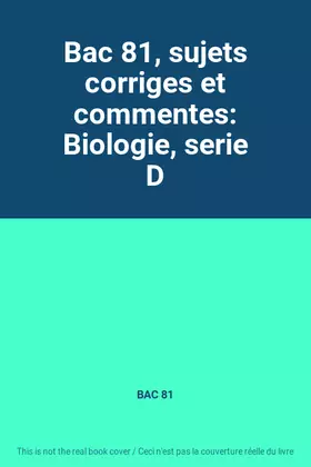 Couverture du produit · Bac 81, sujets corriges et commentes: Biologie, serie D