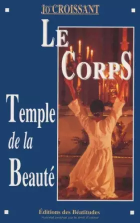 Couverture du produit · LE CORPS, TEMPLE DE LA BEAUTE
