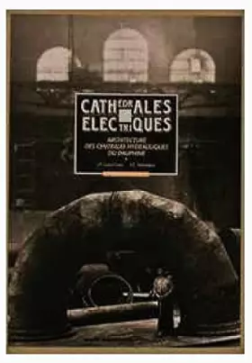 Couverture du produit · Cathédrales électriques, Architecture des centrales hydrauliques du Dauphiné