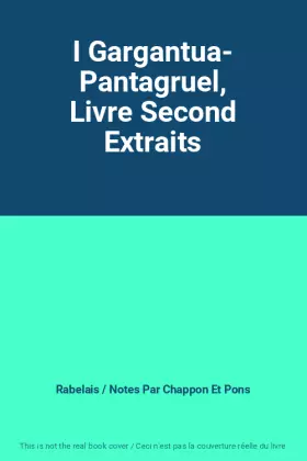 Couverture du produit · I Gargantua- Pantagruel, Livre Second Extraits