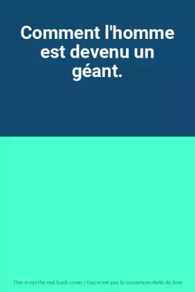 Couverture du produit · Comment l'homme est devenu un géant.