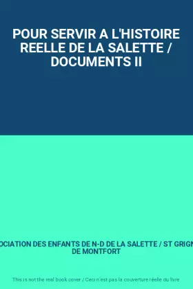 Couverture du produit · POUR SERVIR A L'HISTOIRE REELLE DE LA SALETTE / DOCUMENTS II