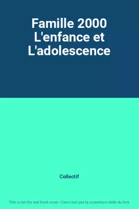 Couverture du produit · Famille 2000 L'enfance et L'adolescence