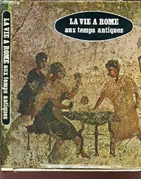 Couverture du produit · La Vie à Rome Aux Temps Antiques