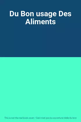 Couverture du produit · Du Bon usage Des Aliments