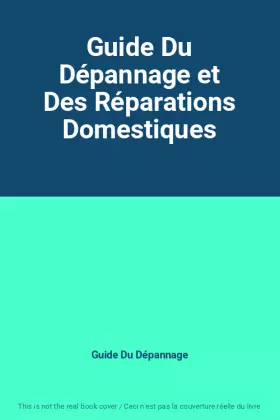 Couverture du produit · Guide Du Dépannage et Des Réparations Domestiques
