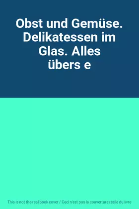 Couverture du produit · Obst und Gemüse. Delikatessen im Glas. Alles übers e