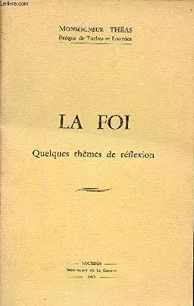 Couverture du produit · La foi quelques thèmes de réflexion.
