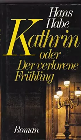 Couverture du produit · Hans Habe: Kathrin oder Der verlorene Frühling