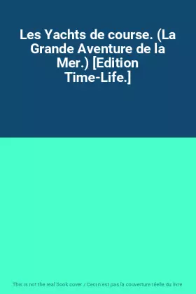 Couverture du produit · Les Yachts de course. (La Grande Aventure de la Mer.) [Edition Time-Life.]