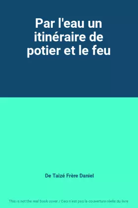 Couverture du produit · Par l'eau un itinéraire de potier et le feu