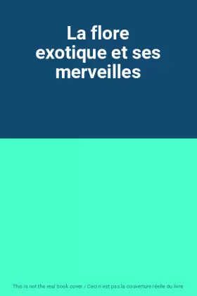 Couverture du produit · La flore exotique et ses merveilles