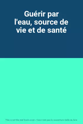 Couverture du produit · Guérir par l'eau, source de vie et de santé