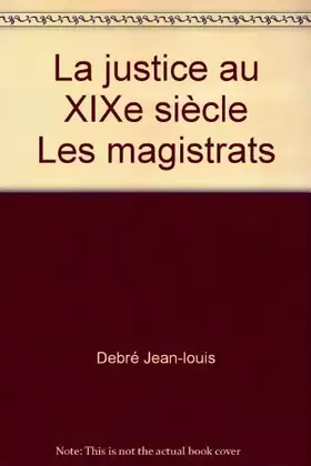 Couverture du produit · La justice au XIXe siècle Les magistrats