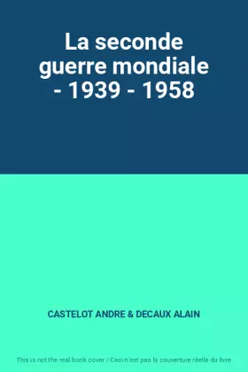 Couverture du produit · La seconde guerre mondiale - 1939 - 1958