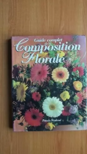 Couverture du produit · GUIDE COMPLET DE LA COMPOSITION FLORALE