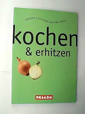 Couverture du produit · Kochen und Geniessen mit Miele. kochen und erhitzen