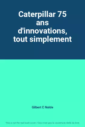 Couverture du produit · Caterpillar 75 ans d'innovations, tout simplement