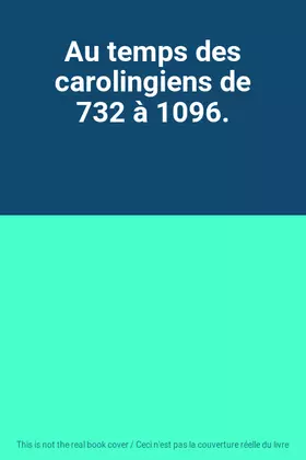 Couverture du produit · Au temps des carolingiens de 732 à 1096.