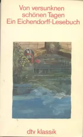 Couverture du produit · Von versunknen schönen Tagen, Ein Eichendorff-Lesebuch : (dtv Klassik)
