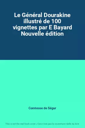 Couverture du produit · Le Général Dourakine illustré de 100 vignettes par E Bayard Nouvelle édition