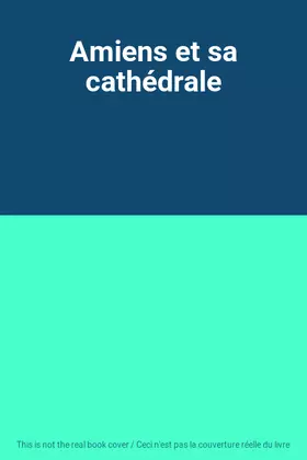 Couverture du produit · Amiens et sa cathédrale