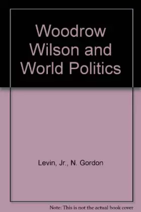 Couverture du produit · Woodrow Wilson and World Politics