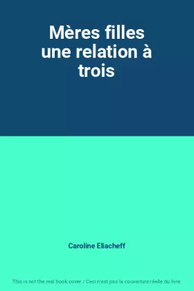 Couverture du produit · Mères filles une relation à trois
