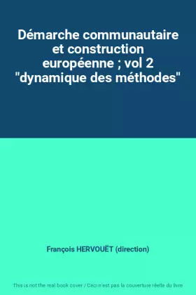 Couverture du produit · Démarche communautaire et construction européenne ; vol 2 "dynamique des méthodes"