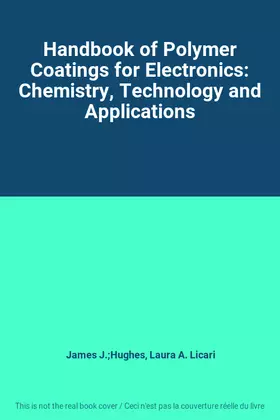 Couverture du produit · Handbook of Polymer Coatings for Electronics: Chemistry, Technology and Applications
