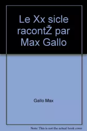 Couverture du produit · Le Xxè siècle raconté par Max Gallo