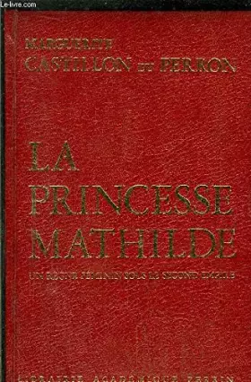 Couverture du produit · LA PRINCESSE MATHILDE - UN REGNE FEMININ SOUS LE SECOND EMPIRE