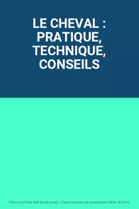 Couverture du produit · LE CHEVAL : PRATIQUE, TECHNIQUE, CONSEILS
