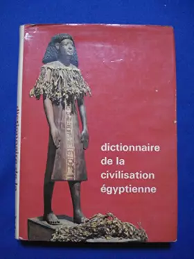 Couverture du produit · DICTIONNAIRE DE LA CIVILISATION EGYPTIENNE