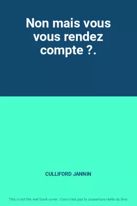 Couverture du produit · Non mais vous vous rendez compte ?.
