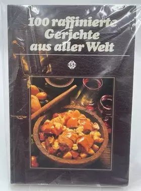 Couverture du produit · 100 raffinierte Gerichte aus aller Welt