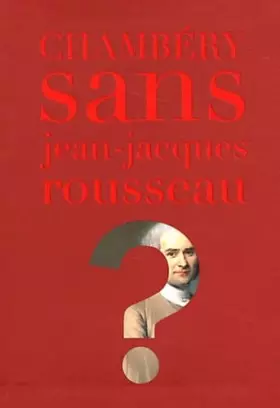 Couverture du produit · Chambéry sans Jean-Jacques Rousseau ?