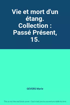 Couverture du produit · Vie et mort d'un étang. Collection : Passé Présent, 15.