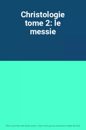 Couverture du produit · Christologie tome 2: le messie
