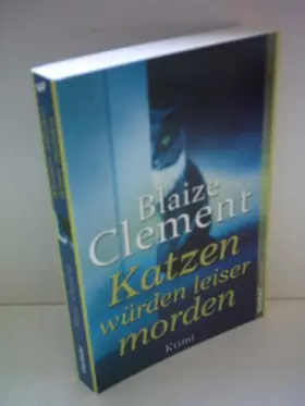 Couverture du produit · Blaise Clement: Katzen würden leiser morden