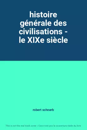 Couverture du produit · histoire générale des civilisations - le XIXe siècle