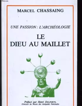 Couverture du produit · UNE PASSION : L'ARCHEOLOGIE - LE DIEU AU MAILLET